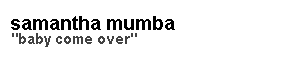samantha mumba - "baby come over"